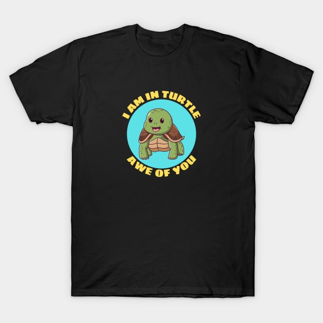 I Am In Turtle Awe Of You | Turtle Pun T-Shirt by Allthingspunny